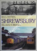 Rail Centres: Shrewsbury  by MORRISS, Richard K. 